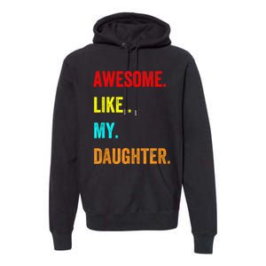 Awesome Like My Daughters Fathers Day Funny Family Humor Premium Hoodie