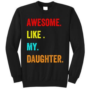 Awesome Like My Daughters Fathers Day Funny Family Humor Tall Sweatshirt