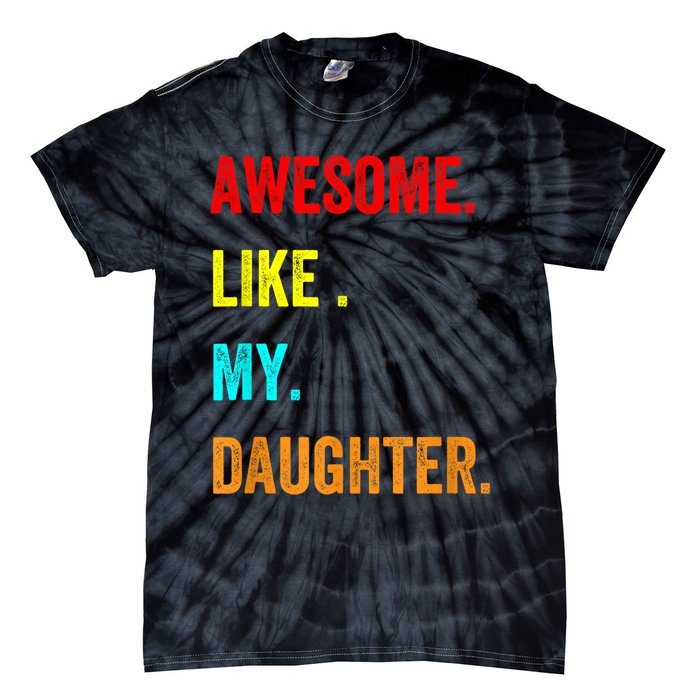 Awesome Like My Daughters Fathers Day Funny Family Humor Tie-Dye T-Shirt