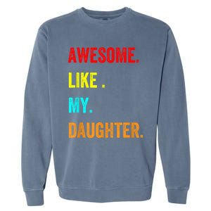 Awesome Like My Daughters Fathers Day Funny Family Humor Garment-Dyed Sweatshirt