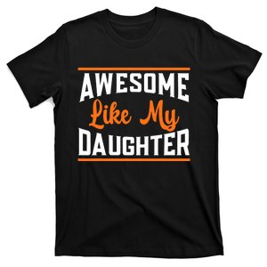 Awesome Like My Daughter Design Funny FatherS Day Joke T-Shirt