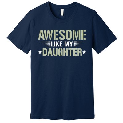 Awesome Like My Daughter Funny Dad Saying Graphic Premium T-Shirt