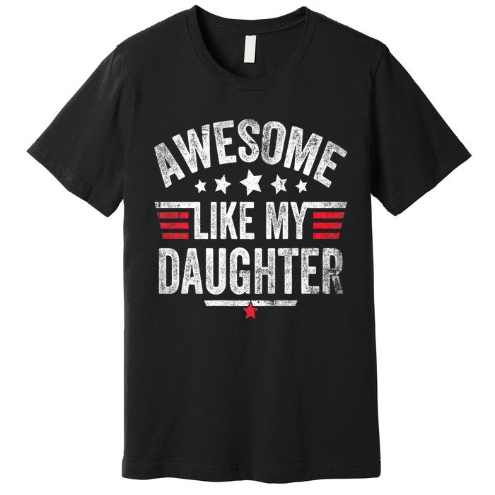 Awesome Like My Daughter Vintage Funny Dad Fathers Day Premium T-Shirt