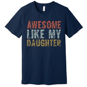 Awesome Like My Daughter Girl Dad Gift Papa Father Day Premium T-Shirt