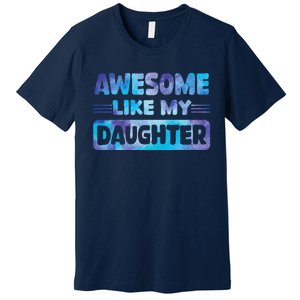 Awesome Like My Daughter Funny Fathers Day Premium T-Shirt