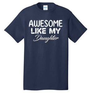 Awesome Like My Daughter Man Dad Parents Day FatherS Day Tall T-Shirt