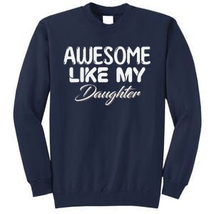 Awesome Like My Daughter Man Dad Parents Day FatherS Day Tall Sweatshirt