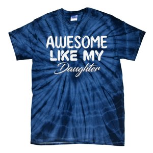 Awesome Like My Daughter Man Dad Parents Day FatherS Day Tie-Dye T-Shirt