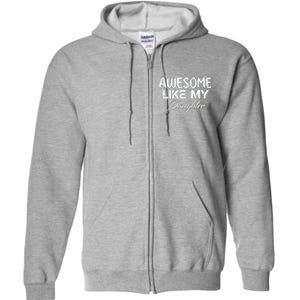 Awesome Like My Daughter Man Dad Parents Day FatherS Day Full Zip Hoodie