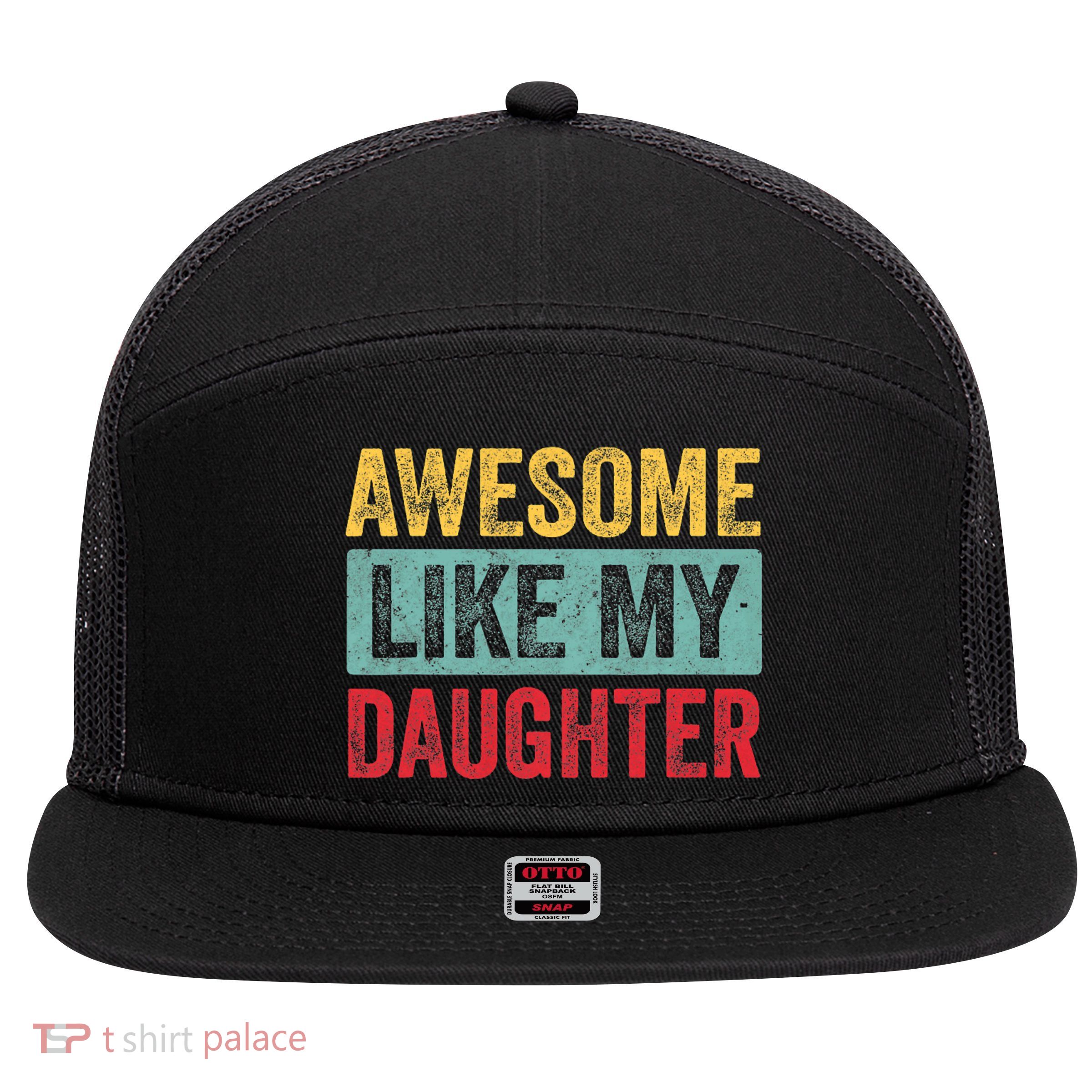 Awesome Like My Daughter FatherS Day Dad Day Funny Dad 7 Panel Mesh Trucker Snapback Hat