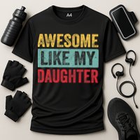 Awesome Like My Daughter FatherS Day Dad Day Funny Dad Cooling Performance Crew T-Shirt