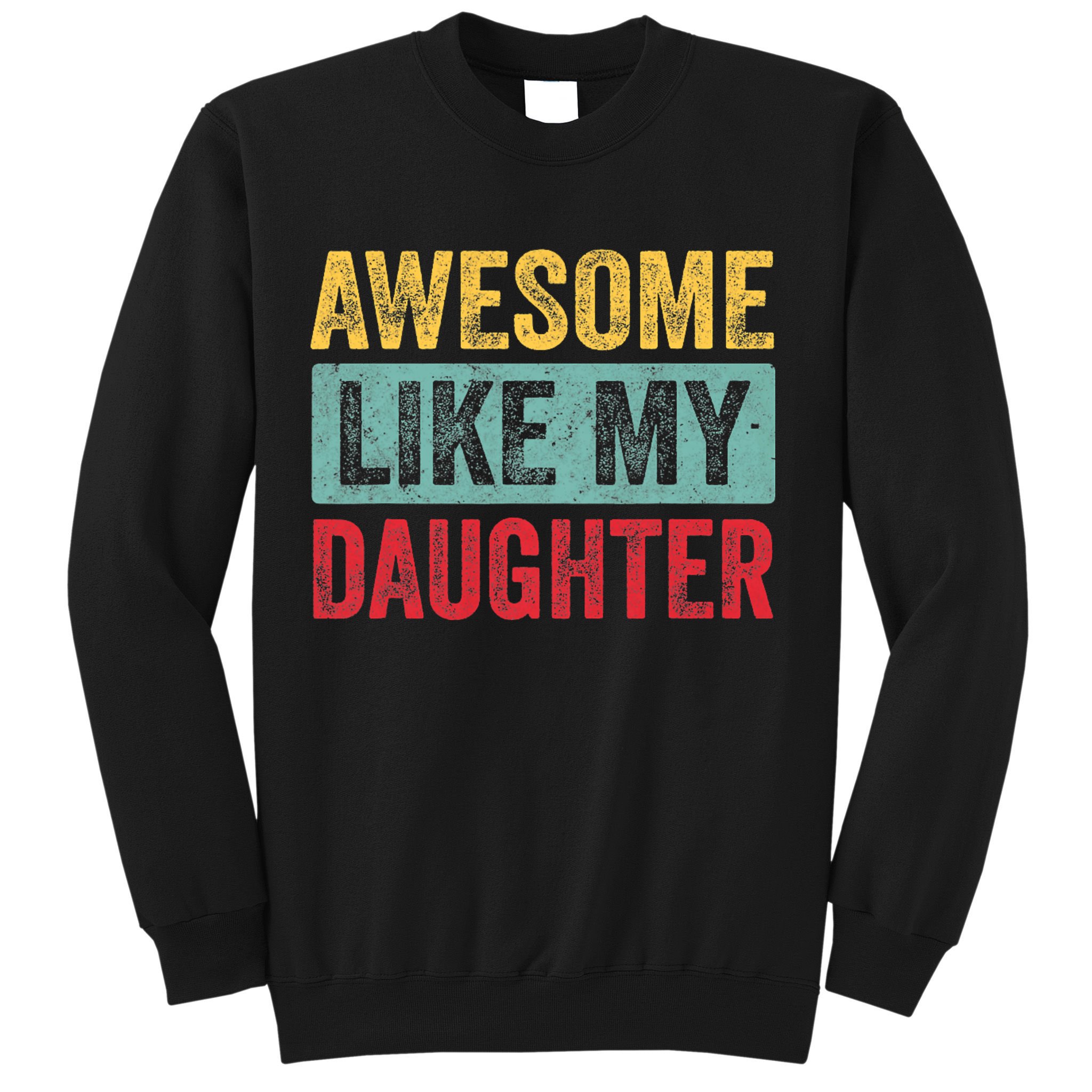 Awesome Like My Daughter FatherS Day Dad Day Funny Dad Sweatshirt
