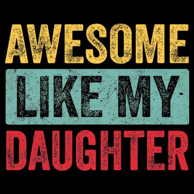 Awesome Like My Daughter FatherS Day Dad Day Funny Dad T-Shirt