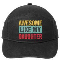 Awesome Like My Daughter FatherS Day Dad Day Funny Dad 7-Panel Snapback Hat