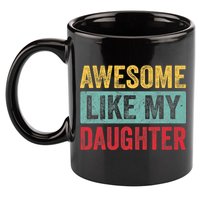 Awesome Like My Daughter FatherS Day Dad Day Funny Dad 11oz C Handle Ceramic Mug