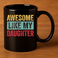 Awesome Like My Daughter FatherS Day Dad Day Funny Dad 11oz C Handle Ceramic Mug