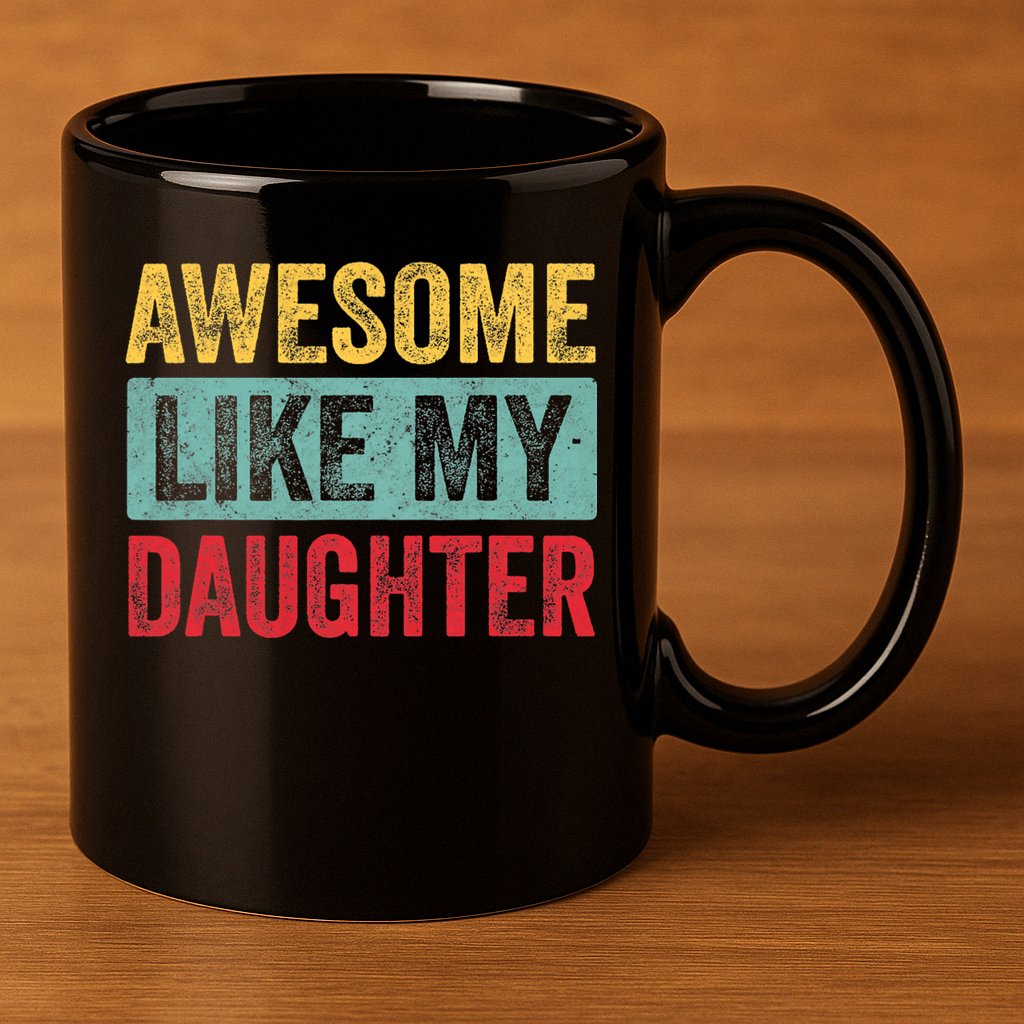 Awesome Like My Daughter FatherS Day Dad Day Funny Dad 11oz C Handle Ceramic Mug