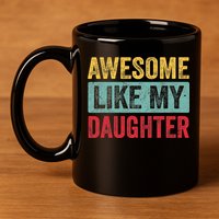 Awesome Like My Daughter FatherS Day Dad Day Funny Dad 11oz C Handle Ceramic Mug