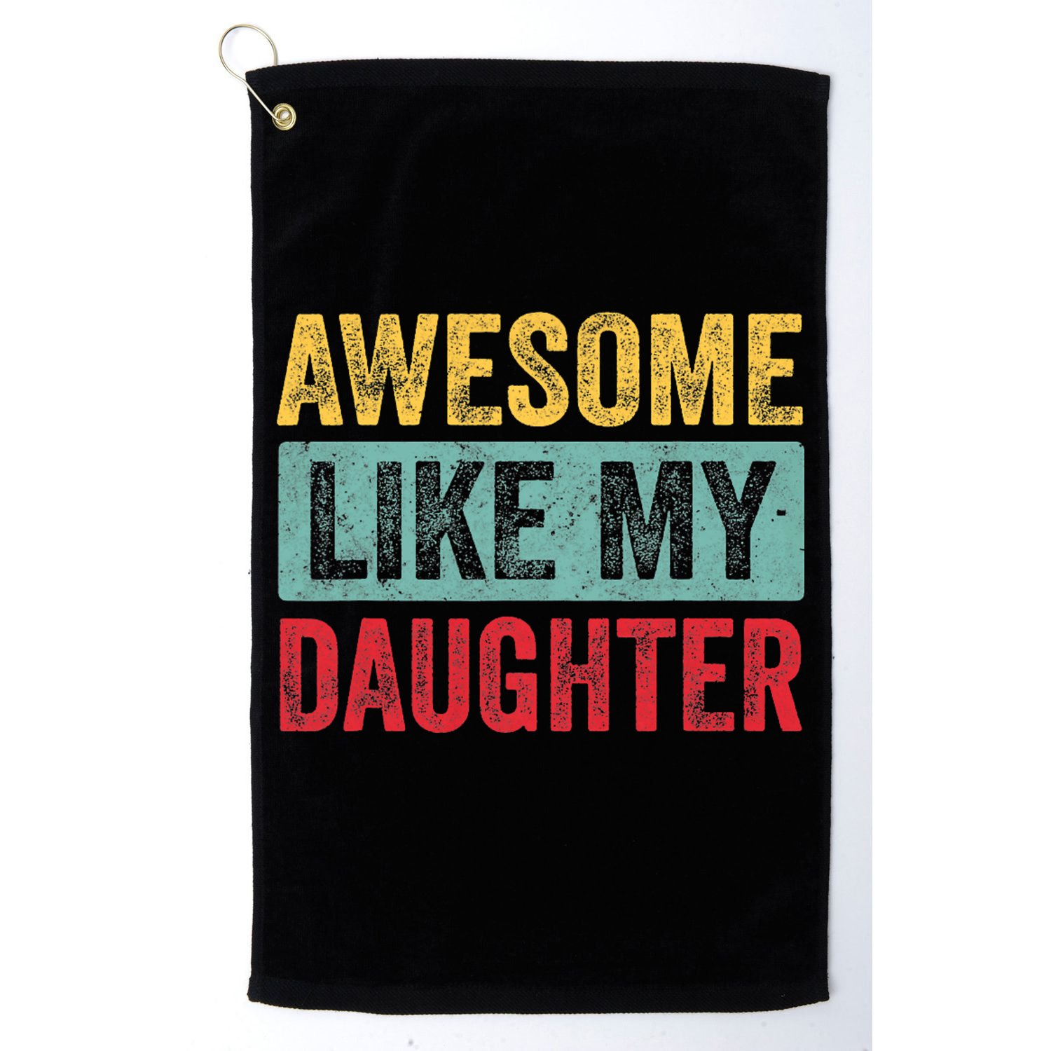 Awesome Like My Daughter FatherS Day Dad Day Funny Dad Golf Towel
