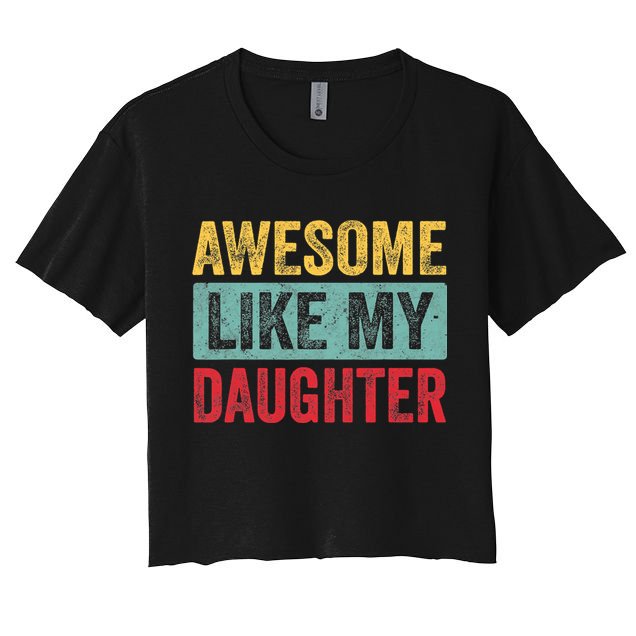 Awesome Like My Daughter FatherS Day Dad Day Funny Dad Crop Top