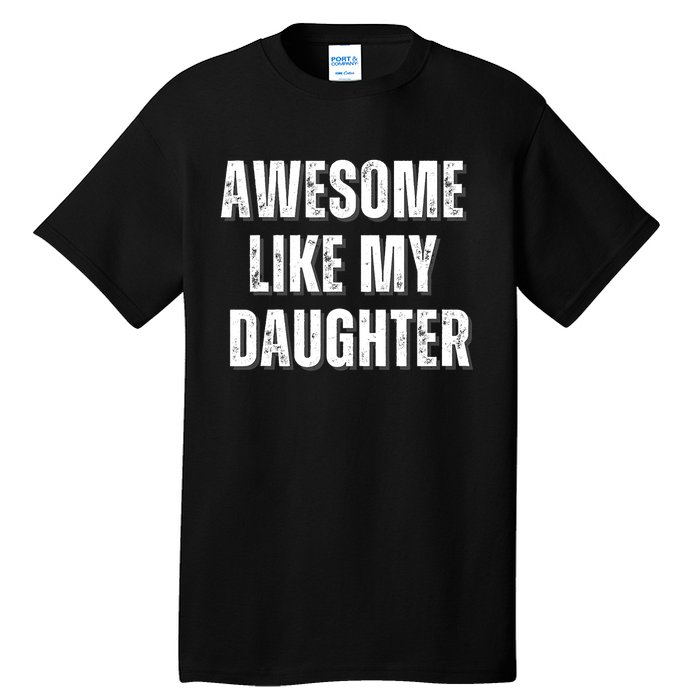 Awesome Like My Daughter Design Tall T-Shirt