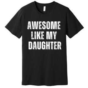 Awesome Like My Daughter Design Premium T-Shirt