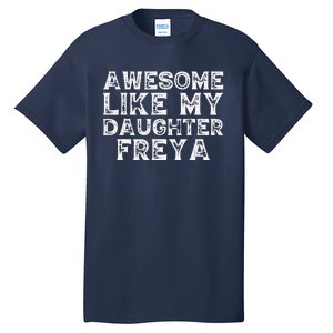 Awesome Like My Daughter Freya Dad Mom Fathers Mothers Day Tall T-Shirt