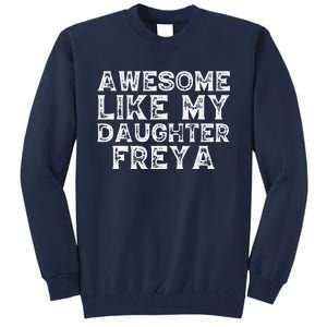 Awesome Like My Daughter Freya Dad Mom Fathers Mothers Day Tall Sweatshirt