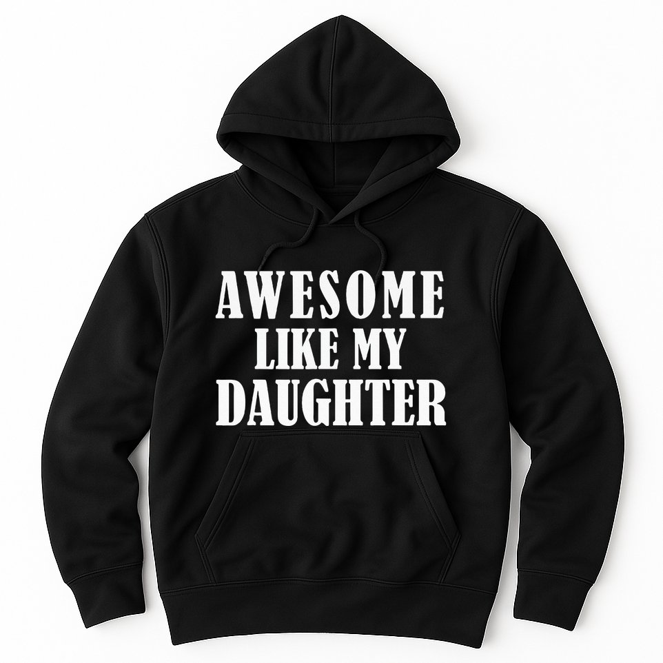 Awesome Like My Daughter Funny Father's Day Gift Dad Hoodie