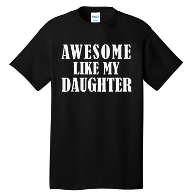 Awesome Like My Daughter Funny Father's Day Gift Dad Tall T-Shirt