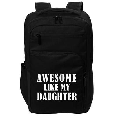 Awesome Like My Daughter Funny Father's Day Gift Dad Impact Tech Backpack
