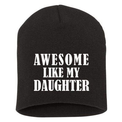 Awesome Like My Daughter Funny Father's Day Gift Dad Short Acrylic Beanie