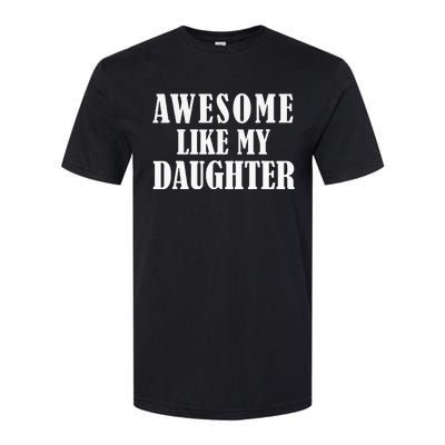 Awesome Like My Daughter Funny Father's Day Gift Dad Softstyle CVC T-Shirt