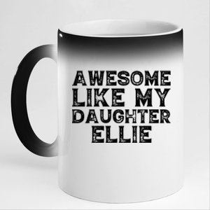 Awesome Like My Daughter Ellie Dad Mom Fathers Mothers Day 11oz Black Color Changing Mug