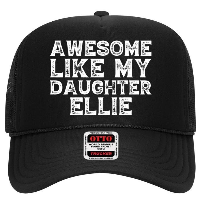 Awesome Like My Daughter Ellie Dad Mom Fathers Mothers Day High Crown Mesh Back Trucker Hat