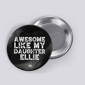 Awesome Like My Daughter Ellie Dad Mom Fathers Mothers Day Button