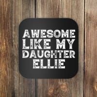 Awesome Like My Daughter Ellie Dad Mom Fathers Mothers Day Coaster