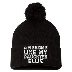 Awesome Like My Daughter Ellie Dad Mom Fathers Mothers Day Pom Pom 12in Knit Beanie