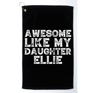 Awesome Like My Daughter Ellie Dad Mom Fathers Mothers Day Platinum Collection Golf Towel