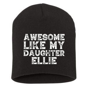 Awesome Like My Daughter Ellie Dad Mom Fathers Mothers Day Short Acrylic Beanie