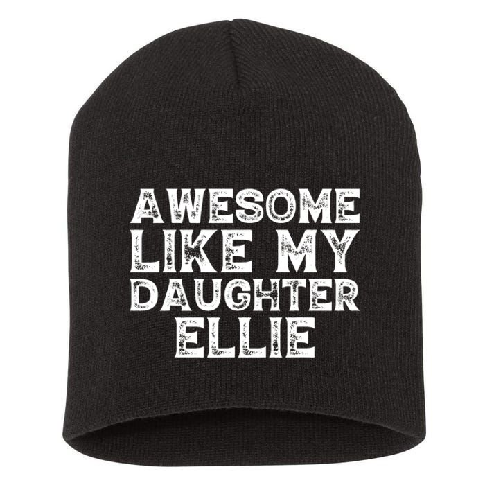 Awesome Like My Daughter Ellie Dad Mom Fathers Mothers Day Short Acrylic Beanie