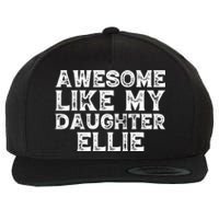 Awesome Like My Daughter Ellie Dad Mom Fathers Mothers Day Wool Snapback Cap