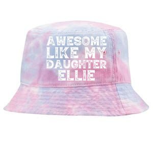 Awesome Like My Daughter Ellie Dad Mom Fathers Mothers Day Tie-Dyed Bucket Hat