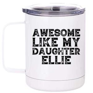 Awesome Like My Daughter Ellie Dad Mom Fathers Mothers Day 12 oz Stainless Steel Tumbler Cup