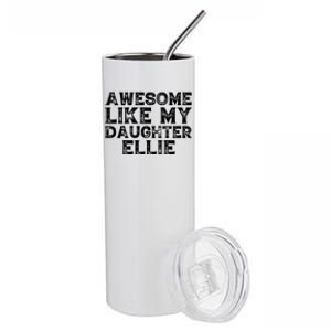 Awesome Like My Daughter Ellie Dad Mom Fathers Mothers Day Stainless Steel Tumbler