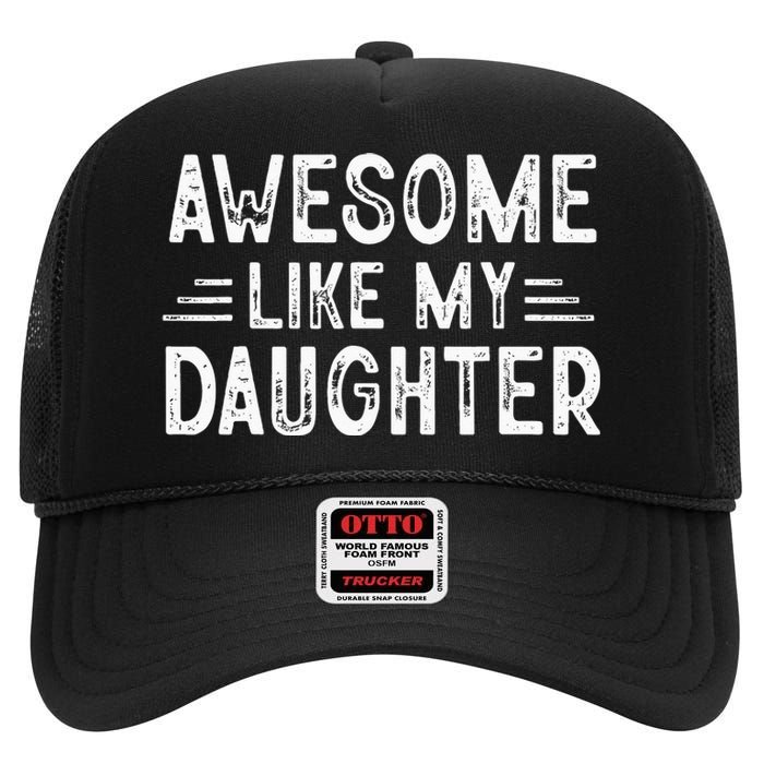 Awesome Like My Daughter Dad Joke Fathers Day Dad High Crown Mesh Back Trucker Hat