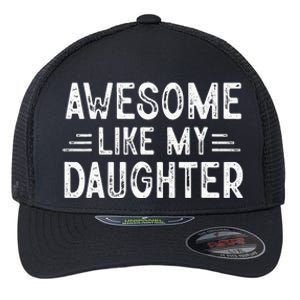 Awesome Like My Daughter Dad Joke Fathers Day Dad Flexfit Unipanel Trucker Cap