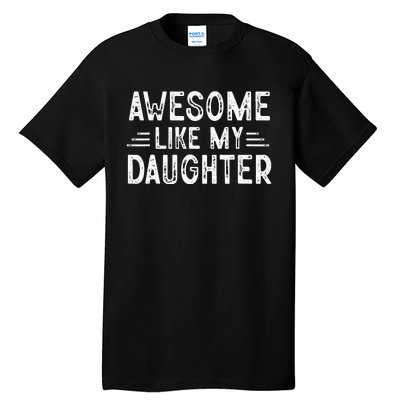 Awesome Like My Daughter Dad Joke Fathers Day Dad Tall T-Shirt