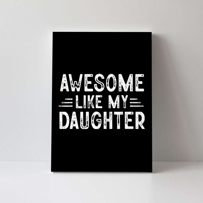 Awesome Like My Daughter Dad Joke Fathers Day Dad Canvas