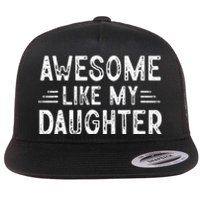 Awesome Like My Daughter Dad Joke Fathers Day Dad Flat Bill Trucker Hat